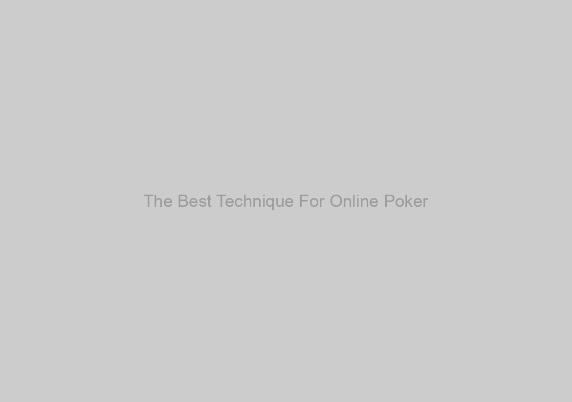 The Best Technique For Online Poker